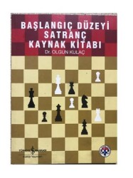 Başlangıç Düzeyi Satranç Kaynak Kitabı - Dr.Olgun Kulaç