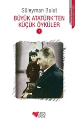 Büyük Atatürk'ten Küçük Öyküler - Süleyman Bulut